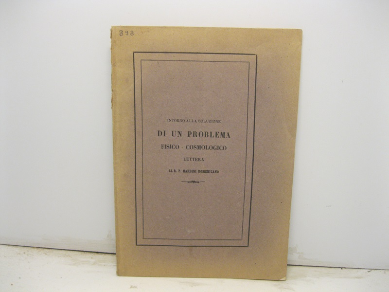 Intorno alla soluzione di un problema fisico-cosmologico. Lettera al R. P. Nardini Domenicano